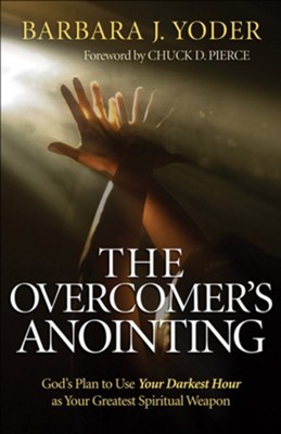 Overcomer's Anointing, The: God's Plan to Use Your Darkest Hour as Your Greatest Spiritual Weapon - eBook  -     By: Barbara J. Yoder
