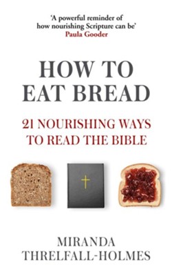How to Eat Bread: 21 Nourishing Ways to Read the Bible / Digital original - eBook  -     By: Miranda Threlfall-Holmes
