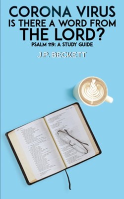 Corona Virus: Is There a Word from the Lord?: Psalm 119: A Study Guide - eBook  -     By: J.P. Beckett
