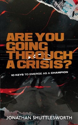 Are You Going Through a Crisis?: 10 Keys to Emerge as a Champion - eBook  -     By: Jonathan Shuttlesworth & Tiff Shuttlesworth

