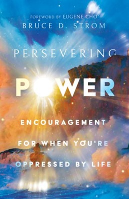 Persevering Power: Encouragement for When You're Oppressed by Life - eBook  -     By: Bruce D. Strom
