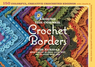 Around the Corner Crochet Borders: 150 Colorful, Creative Edging Designs with Charts and Instructions for Turning the Corner Perfectly Every Time - eBook  -     By: Edie Eckman
