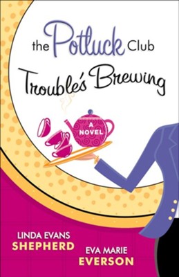 Potluck Club-Trouble's Brewing, The: A Novel - eBook  -     By: Linda Evans Shepherd, Eva Marie Everson
