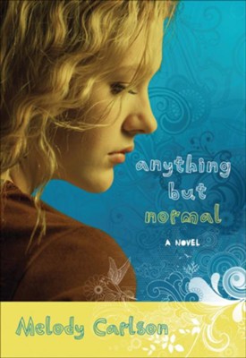 Anything but Normal: A Novel - eBook  -     By: Melody Carlson
