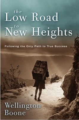 The Low Road to New Heights: What it Takes to Live Like Christ in the Here and Now - eBook  -     By: Wellington Boone
