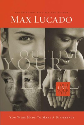 Outlive Your Life: You Were Made to Make A Difference - eBook  -     By: Max Lucado
