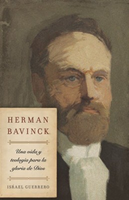 Herman Bavinck: Una Vida Y Teologia Para La Gloria De Dios - EBook: Jose Guerrero: 9781087770956 ...