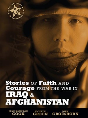 Stories of Faith and Courage from the War in Iraq & Afghanistan - eBook  -     By: Jane Hampton Cook, John Croushorn, Jocelyn Green
