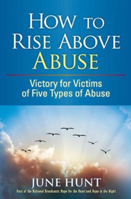 How to Rise Above Abuse: Victory for Victims of Five Types of Abuse - eBook  -     By: June Hunt
