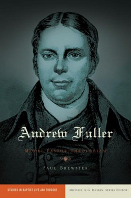 Andrew Fuller: Model Pastor-Theologian - eBook  -     By: Paul Brewster
