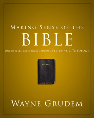 Making Sense of the Bible: One of Seven Parts from Grudem's Systematic Theology - eBook  -     By: Wayne Grudem
