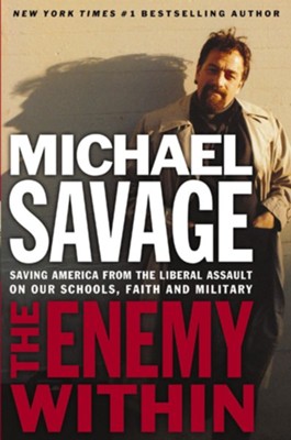 The Enemy Within: Saving America from the Liberal Assault on Our Churches, Schools, and Military - eBook  -     By: Michael Savage
