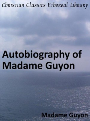 Autobiography of Madame Guyon - eBook  -     By: Madame Jeanne Marie Bouvier de la Mothe Guyon
