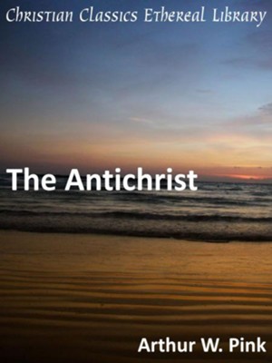 Antichrist - eBook  -     By: A.W. Pink
