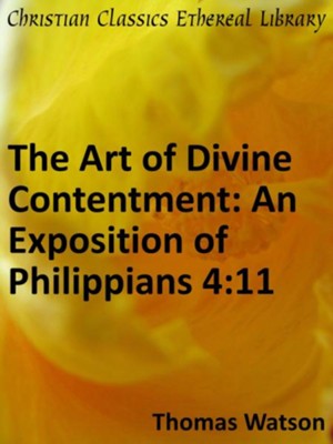 Art of Divine Contentment: An Exposition of Philippians 4:11 - eBook  -     By: Thomas Watson
