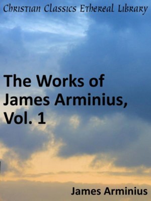 Works of James Arminius, Vol. 1 - eBook  -     By: Jacobus Arminius
