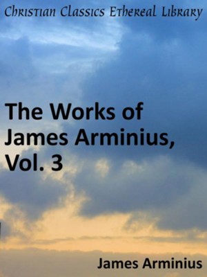 Works of James Arminius, Vol. 3 - eBook  -     By: Jacobus Arminius
