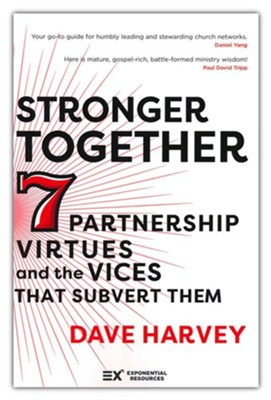 Stronger Together: Seven Partnership Virtues and the Vices that Sabotage Them  -     By: Dave Harvey
