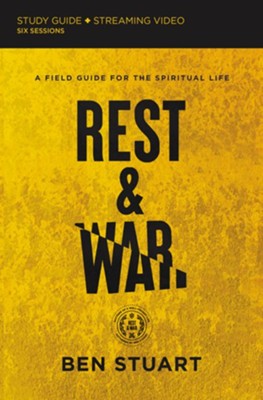 Rest and War Study Guide plus Streaming Video: A Field Guide for the Spiritual Life  -     By: Ben Stuart
