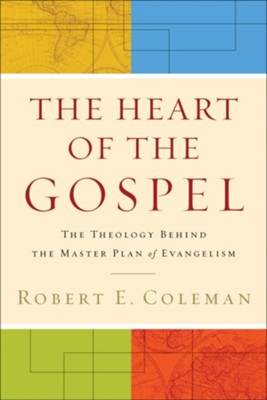 Heart of the Gospel, The: The Theology behind the Master Plan of Evangelism - eBook  -     By: Robert E. Coleman
