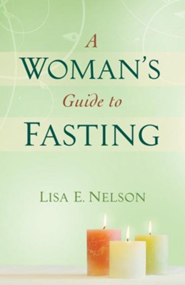 Woman's Guide to Fasting, A - eBook  -     By: Lisa E. Nelson
