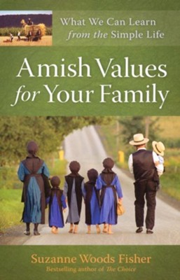 Amish Values for Your Family: What We Can Learn from the Simple Life - eBook  -     By: Suzanne Woods Fisher
