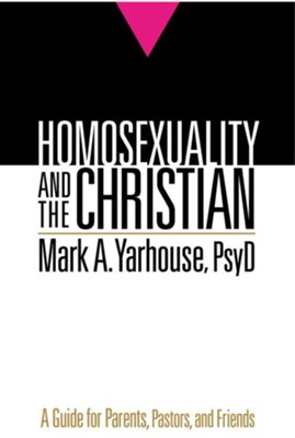 Homosexuality and the Christian: A Guide for Parents, Pastors, and Friends - eBook  -     By: Mark A. Yarhouse
