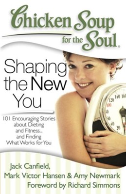 Chicken Soup for the Soul: Shaping the New You: 101 Encouraging Stories about Dieting and Fitness? and Finding What Works for You - eBook  -     By: Jack Canfield, Mark Hansen, Amy Newmark
