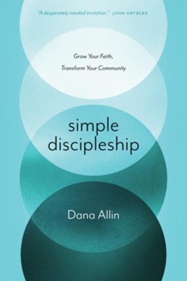 Simple Discipleship: Grow Your Faith, Transform Your Community  -     By: Dana Allin
