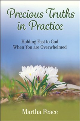 Precious Truths in Practice: Martha Peace: 9781936141555 ...