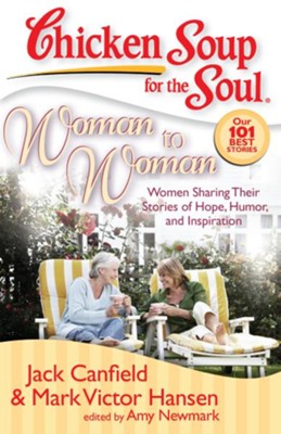Chicken Soup for the Soul: Woman to Woman: Women Sharing Their Stories of Hope, Humor, and Inspiration - eBook  -     By: Jack Canfield, Mark Victor Hansen, Amy Newmark
