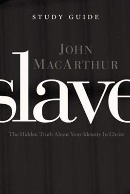 Slave the Study Guide: The Hidden Truth About Your Identity in Christ - eBook  -     By: John MacArthur
