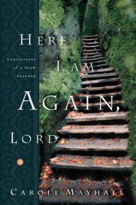 Here I Am Again, Lord: Confessions of a Slow Learner - eBook  -     By: Carole Mayhall
