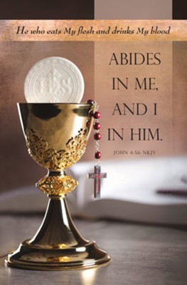 Abides in Me and I in Him (John 6:56, NKJV) Bulletins, 100   - 