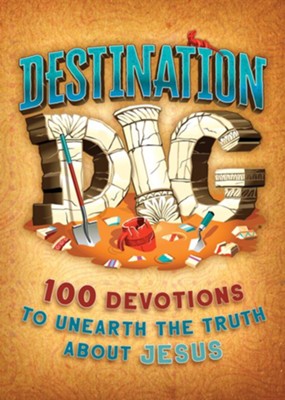 Destination Dig Devotional: Unearthing the Truth About Jesus  - 