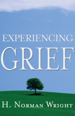 Experiencing Grief - eBook  -     By: H. Norman Wright
