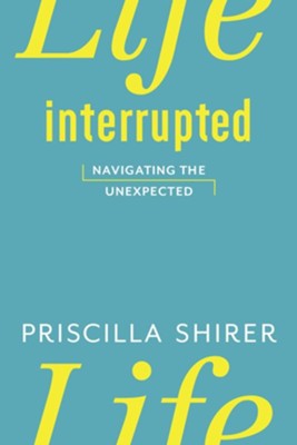 Life Interrupted - eBook  -     By: Priscilla Shirer
