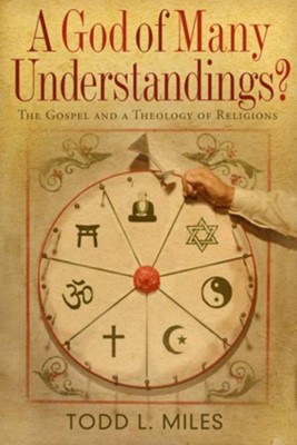A God of Many Understandings - eBook  -     By: Todd L. Miles
