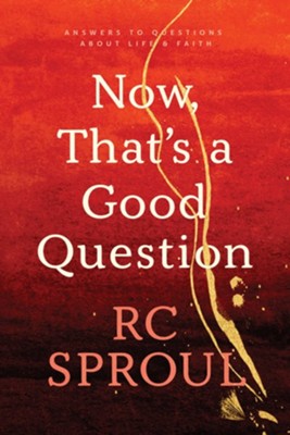 Now, That's a Good Question! - eBook  -     By: R.C. Sproul
