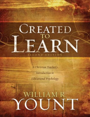 Created to Learn: A Christian Teacher's Introduction to Educational Psychology, Second Edition - eBook  -     By: William R. Yount
