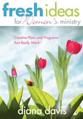 Fresh Ideas For Women's Ministry: Creative Plans and Programs that Really Work! - eBook  -     By: Diana Davis

