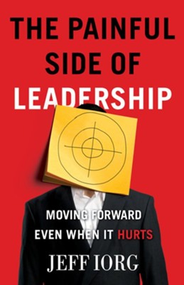 The Painful Side of Leadership: Moving Forward Even When It Hurts - eBook  -     By: Jeff Iorg
