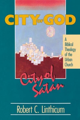 City of God, City of Satan: A Biblical Theology of the Urban City - eBook  -     By: Robert Linthicum
