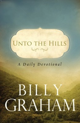 Unto the Hills: A Daily Devotional - eBook   -     By: Billy Graham
