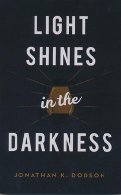 Light Shines in the Darkness, (ESV) Pack of 25 Tracts   -     By: Jonathan K. Dodson

