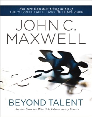 Beyond Talent: Become Someone Who Gets Extraordinary Results - eBook  -     By: John C. Maxwell
