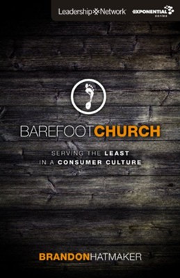 Barefoot Church: Serving the Least in a Consumer Culture - eBook  -     By: Brandon Hatmaker
