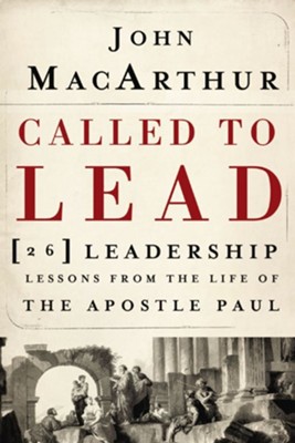 Called to Lead: 26 Leadership Lessons from the Life of the Apostle Paul - eBook  -     By: John MacArthur

