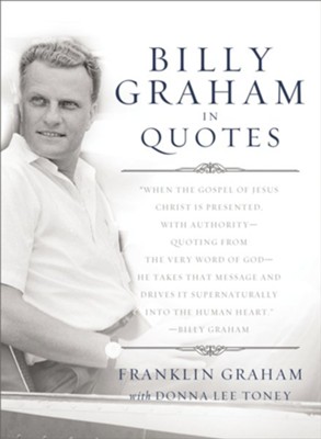 Billy Graham in Quotes - eBook  -     By: Franklin Graham, Donna Lee Toney
