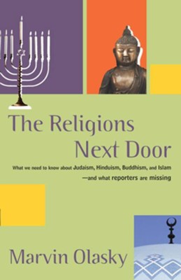 The Religions Next Door: How Journalist Misreport Religion and What They Should Be Telling Us. - eBook  -     By: Marvin Olasky
